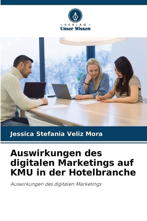 Auswirkungen des digitalen Marketings auf KMU in der Hotelbranche (Paperback)