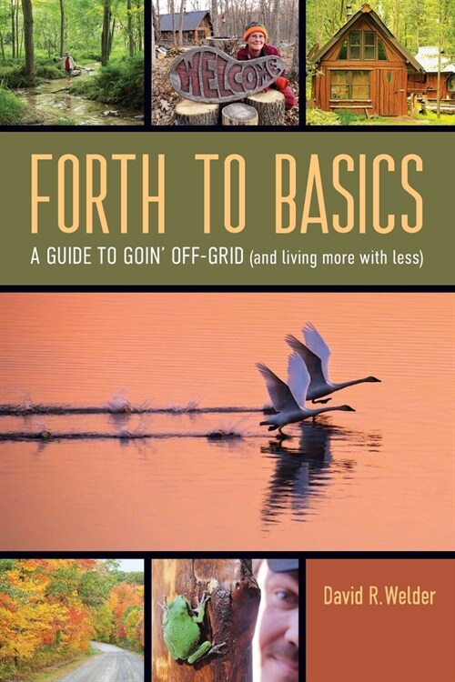 Forth to Basics: A Guide to Goin Off-Grid (and living more with less) (Paperback, 2)