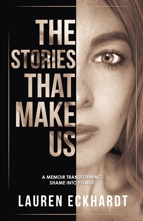 The Stories That Make Us: a memoir transforming shame into power (Paperback)