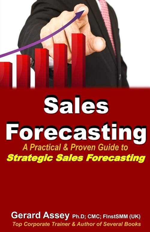 Sales Forecasting: A Practical & Proven Guide to Strategic Sales Forecasting: Sales Forecasting Strategies, Accurate Sales Predictions, F (Paperback)