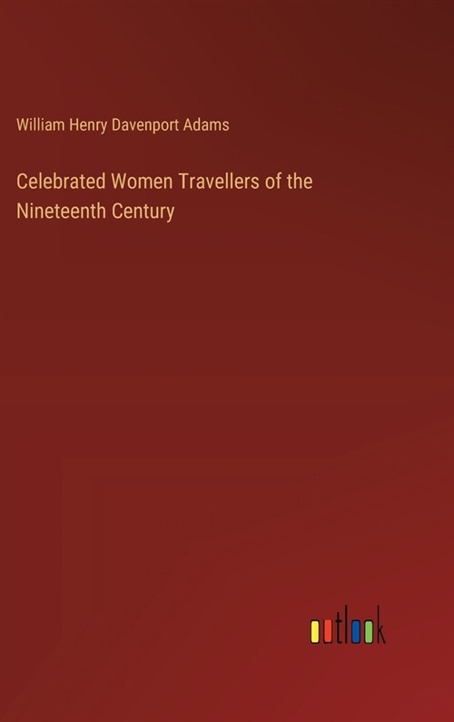 Celebrated Women Travellers of the Nineteenth Century (Hardcover)