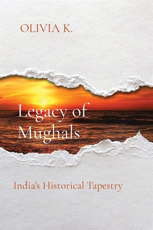 Legacy of Mughals: Indias Historical Tapestry (Paperback)