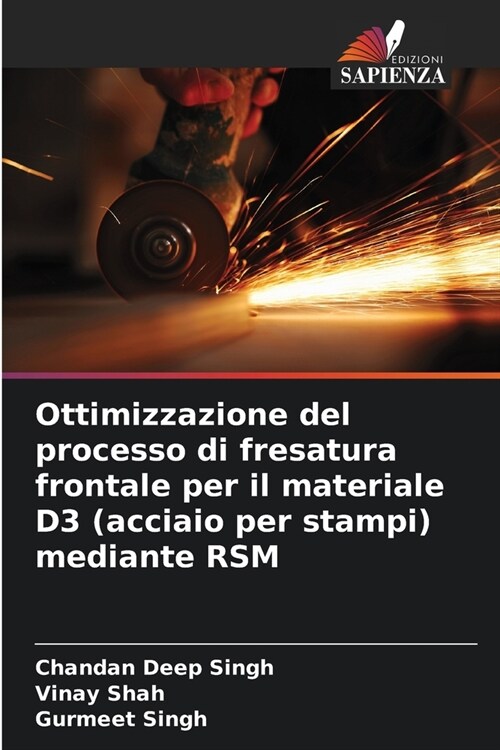 Ottimizzazione del processo di fresatura frontale per il materiale D3 (acciaio per stampi) mediante RSM (Paperback)