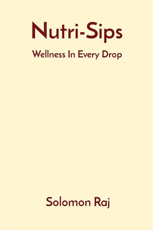 Nutri-Sips: Wellness In Every Drop (Paperback)