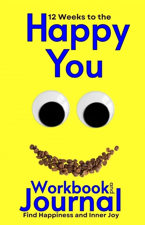 12 Weeks to the Happy You Workbook and Journal: Find Happiness and Inner Joy (Paperback)