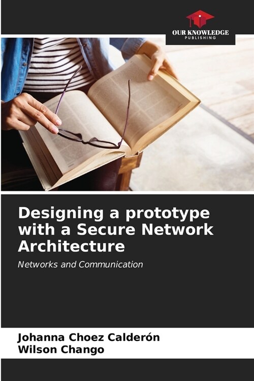 Designing a prototype with a Secure Network Architecture (Paperback)