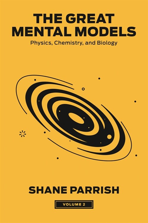 The Great Mental Models, Volume 2: Physics, Chemistry, and Biology (Hardcover)