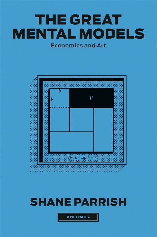 The Great Mental Models, Volume 4: Economics and Art (Hardcover)