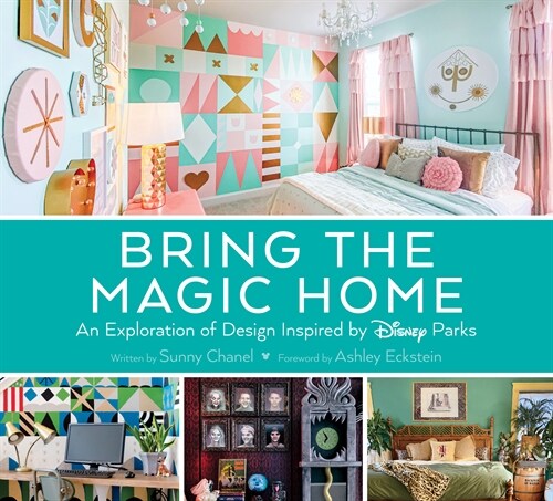 Bring the Magic Home: An Exploration of Design Inspired by Disney Parks (Hardcover)