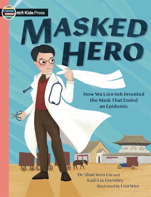 Masked Hero: How Wu Lien-Teh Invented the Mask That Ended an Epidemic (Paperback)