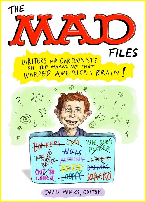 The Mad Files: Writers and Cartoonists on the Magazine That Warped Americas Brain!: A Library of America Special Publication (Paperback)