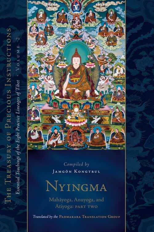 Nyingma: Mahayoga, Anuyoga, and Atiyoga, Part Two: Essential Teachings of the Eight Practice Lineages of Tibet, Volume 2 (the Treas Ury of Precious In (Hardcover)