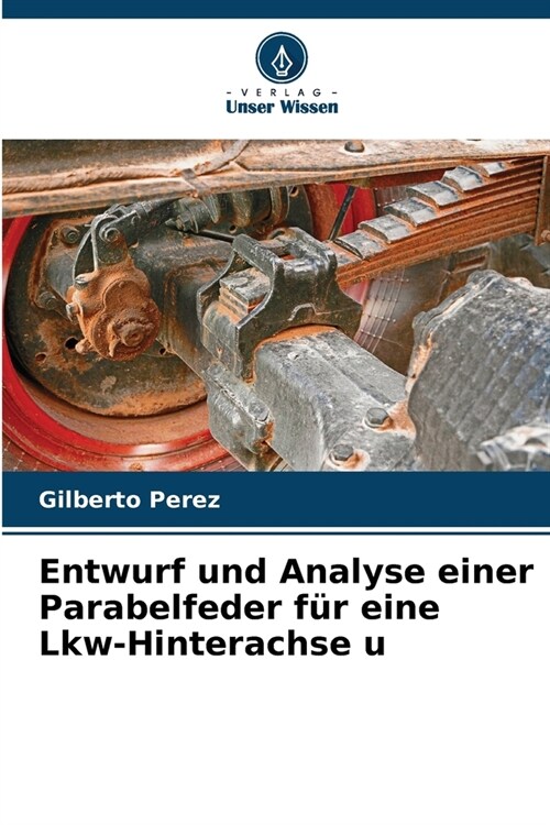 Entwurf und Analyse einer Parabelfeder f? eine Lkw-Hinterachse u (Paperback)