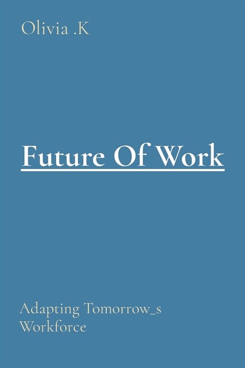 Future Of Work: Adapting Tomorrow_s Workforce (Paperback)