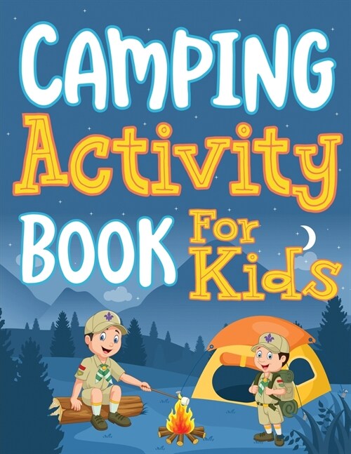 Camping Activity Book for Kids: Unleashing Adventure and Creativity in the Great Outdoors with Scavenger Hunts, Nature Crafts, Campfire Tales, Word Se (Paperback)