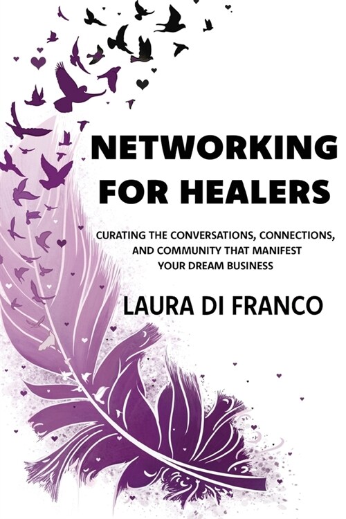Networking for Healers: Curating the Conversations, Connections, and Community That Manifest Your Dream Business (Paperback)