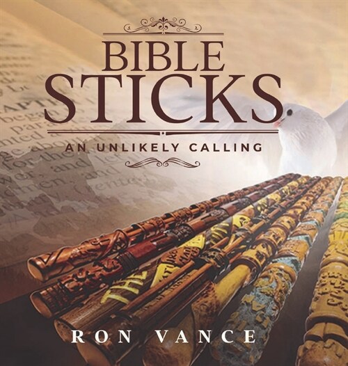 Bible Sticks: An Unlikely Calling (Hardcover)