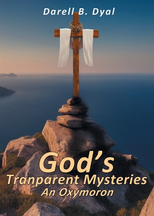 Gods Transparent Mysteries An Oxymoron (Paperback)
