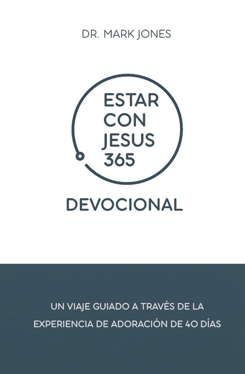 Estar con Jes? 365 Devocional: Un Viaje Guiado a Trav? de la Experiencia de Adoraci? de 40 D?s (Paperback)