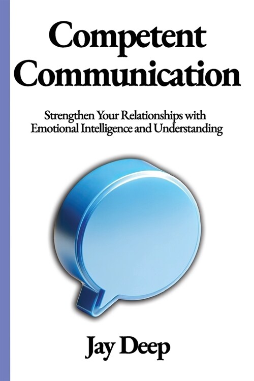 Competent Communication: Strengthen Your Relationships with Emotional Intelligence and Understanding (Paperback)