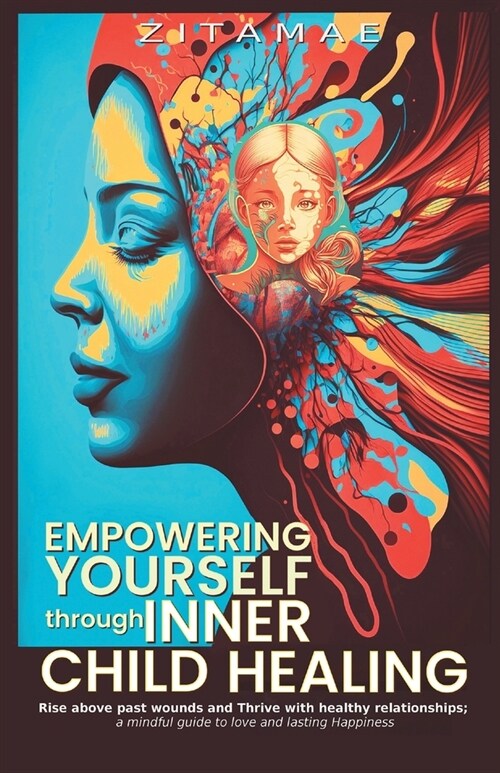 Empowering Yourself Through Inner Child Healing (Paperback)