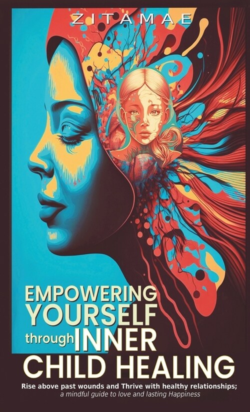 Empowering Yourself Through Inner Child Healing (Hardcover)