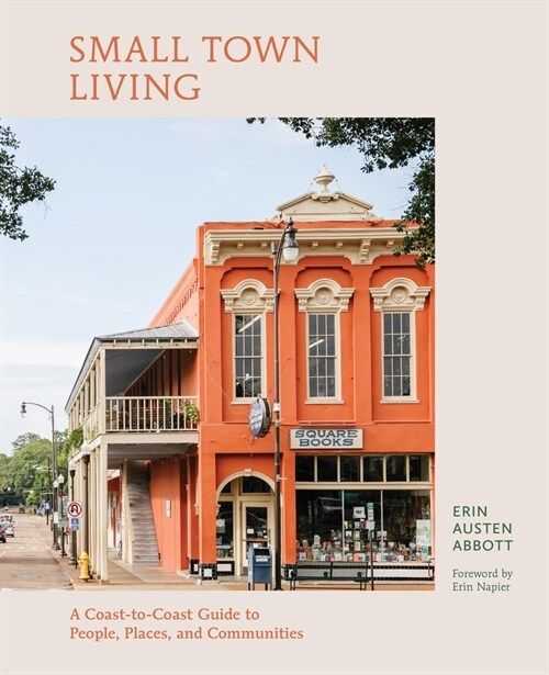 Small Town Living: A Coast-To-Coast Guide to People, Places, and Communities (Hardcover)