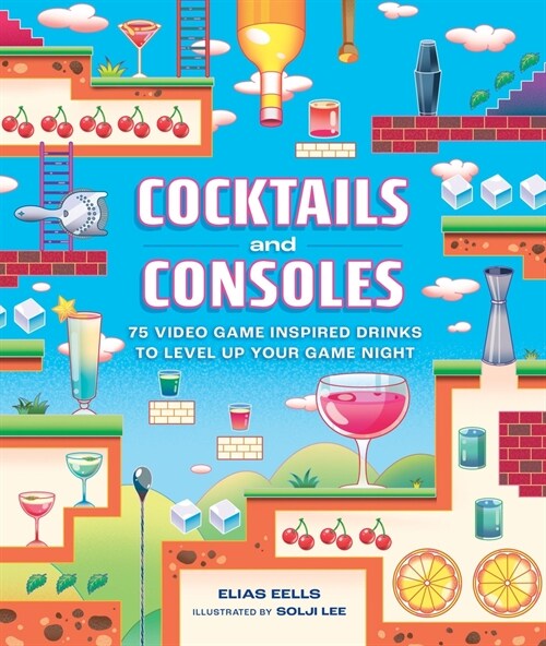 Cocktails and Consoles: 75 Video Game-Inspired Drinks to Level Up Your Game Night (Hardcover)