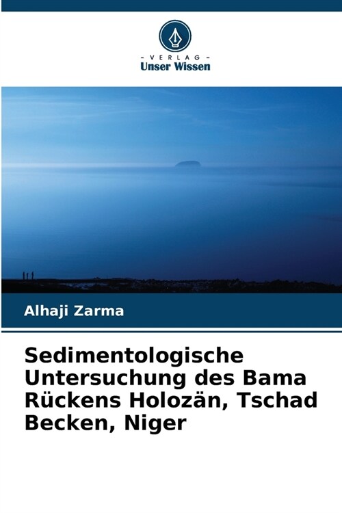 Sedimentologische Untersuchung des Bama R?kens Holoz?, Tschad Becken, Niger (Paperback)