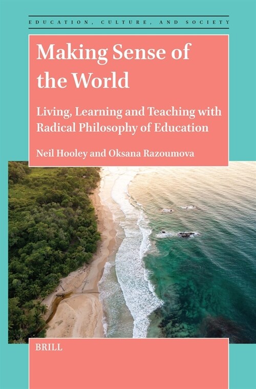 Making Sense of the World: Living, Learning and Teaching with Radical Philosophy of Education (Hardcover)