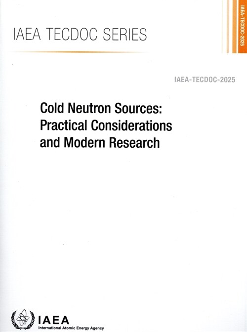 Cold Neutron Sources: Practical Considerations and Modern Research: Tecdoc-2025 (Paperback)