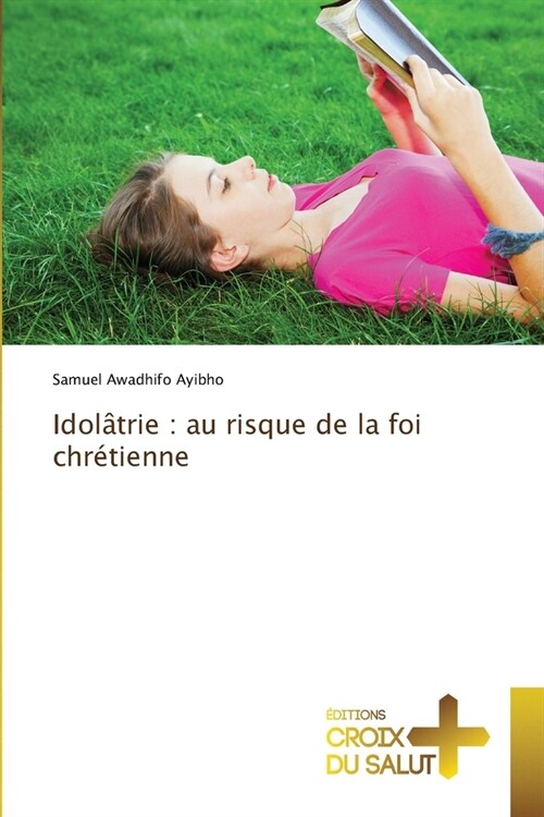 Idol?rie: au risque de la foi chr?ienne (Paperback)