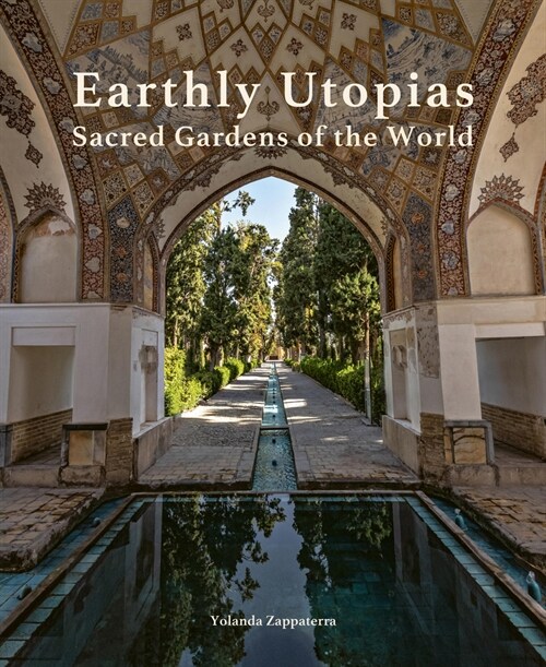 Earthly Utopias : Sacred Gardens of the World (Hardcover)