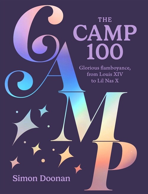 The Camp 100 : Glorious Flamboyance, from Louis XIV to Lil NAS X (Hardcover)
