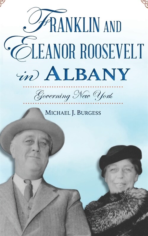 Franklin and Eleanor Roosevelt in Albany: Governing New York (Hardcover)