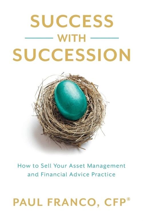 Success with Succession: How to Sell Your Asset Management and Financial Advice Practice (Paperback)