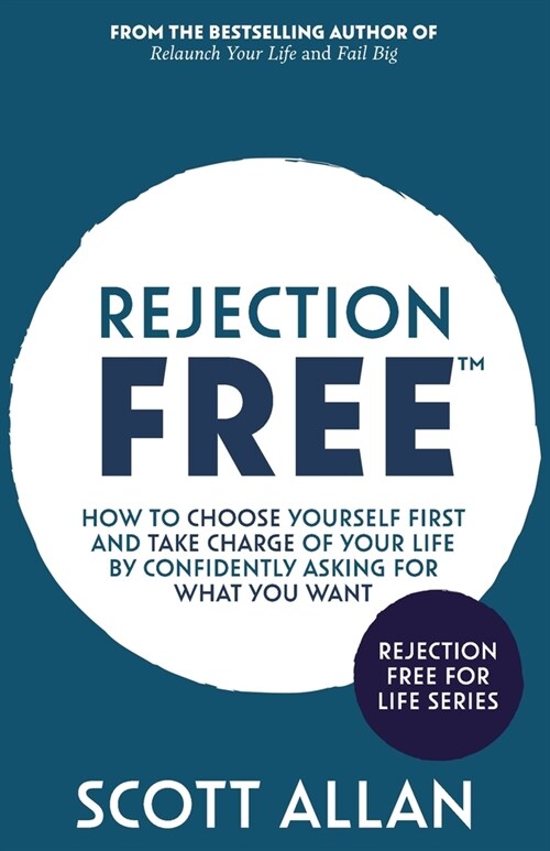Rejection Free: How to Choose Yourself First and Take Charge of Your Life by Confidently Asking For What You Want (Paperback)