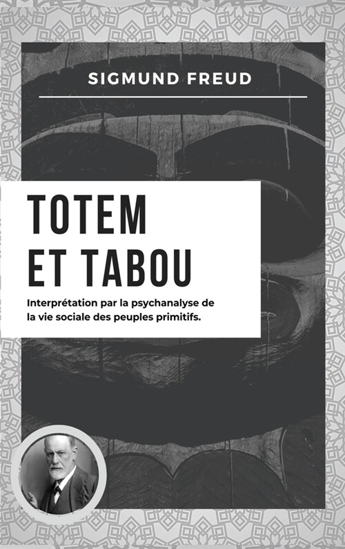 Totem et Tabou: Interpr?ation par la psychanalyse de la vie sociale des peuples primitifs (Nouvelle ?ition en larges caract?es) (Hardcover)