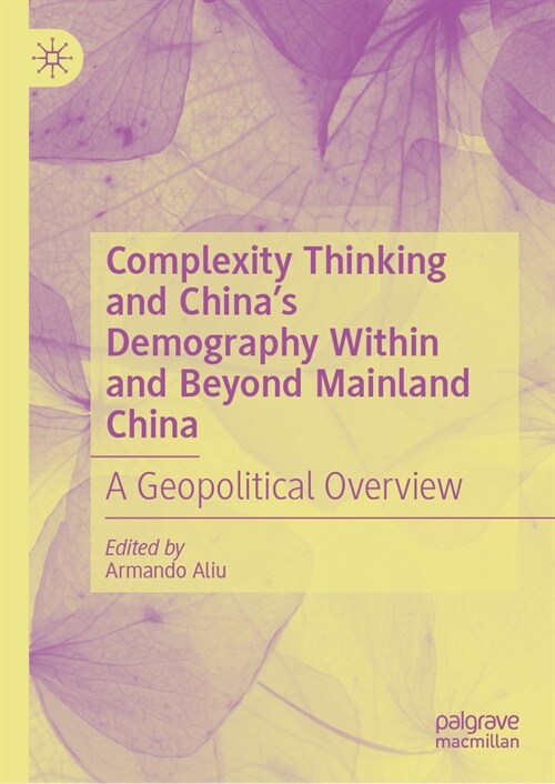 Complexity Thinking and Chinas Demography Within and Beyond Mainland China: A Geopolitical Overview (Hardcover, 2024)