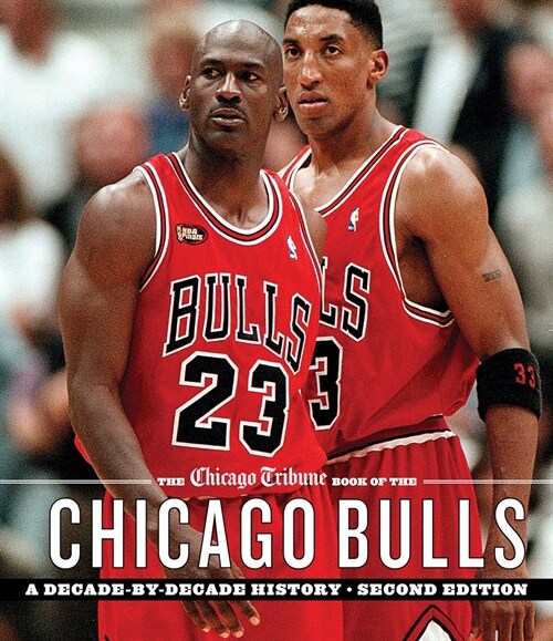 The Chicago Tribune Book of the Chicago Bulls: A Decade-By-Decade History (Hardcover, 2)