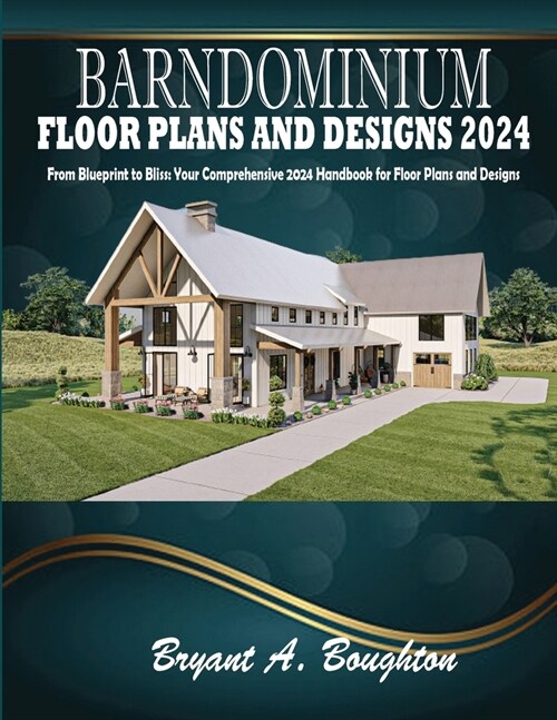 Barndominium Floor Plans and Designs 2024: From Blueprint to Bliss: Your Comprehensive 2024 Handbook for Floor Plans and Designs (Paperback)