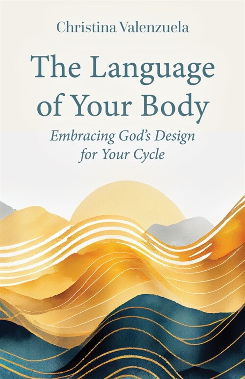 The Language of Your Body: Embracing Gods Design for Your Cycle (Paperback)