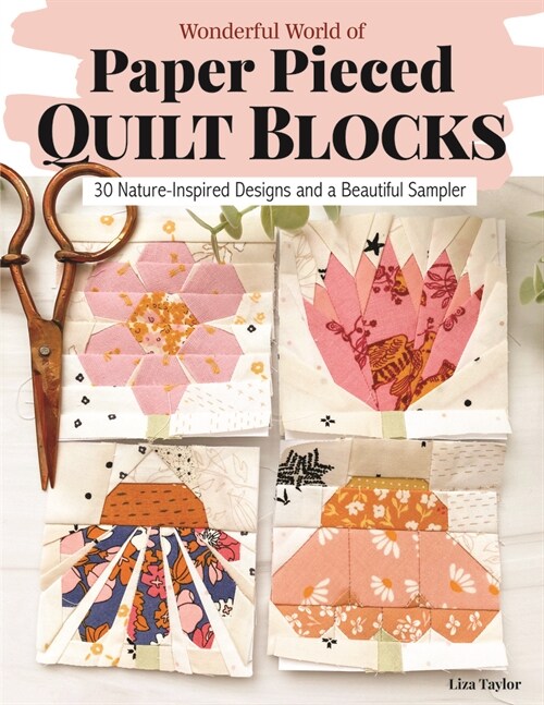 Wonderful World of Paper-Pieced Quilt Blocks: 30 Nature-Inspired Designs and Beautiful Sampler Projects (Paperback)