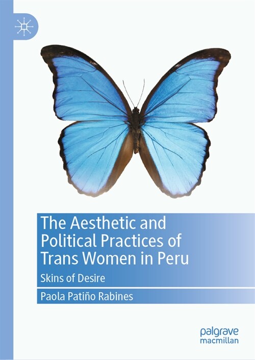 The Aesthetic and Political Practices of Trans Women in Peru: Skins of Desire (Hardcover, 2023)