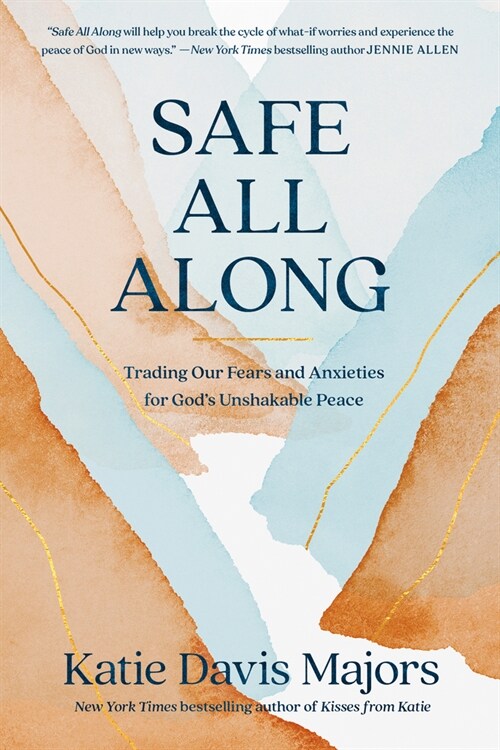 Safe All Along: Trading Our Fears and Anxieties for Gods Unshakable Peace (Paperback)