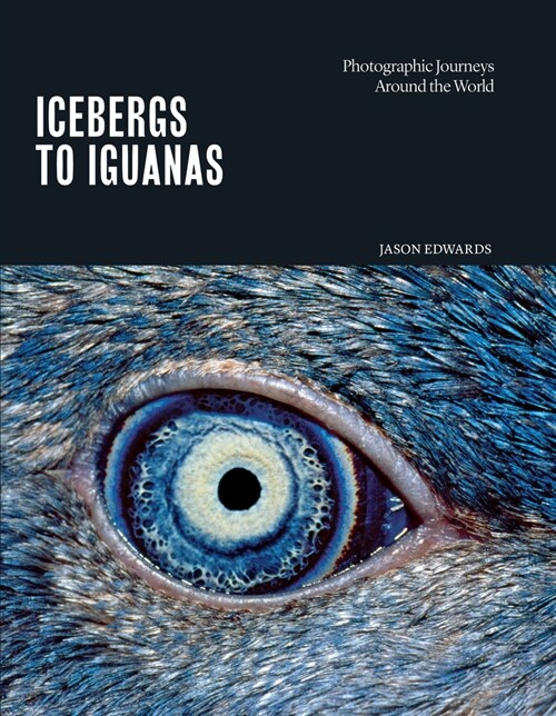 Icebergs to Iguanas: Photographic Journeys Around the World (Hardcover)