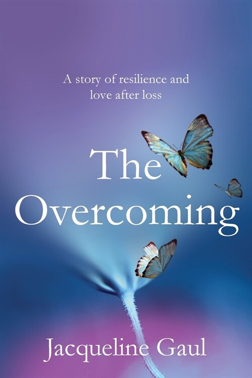The Overcoming: A story of resilience and love after loss (Paperback)