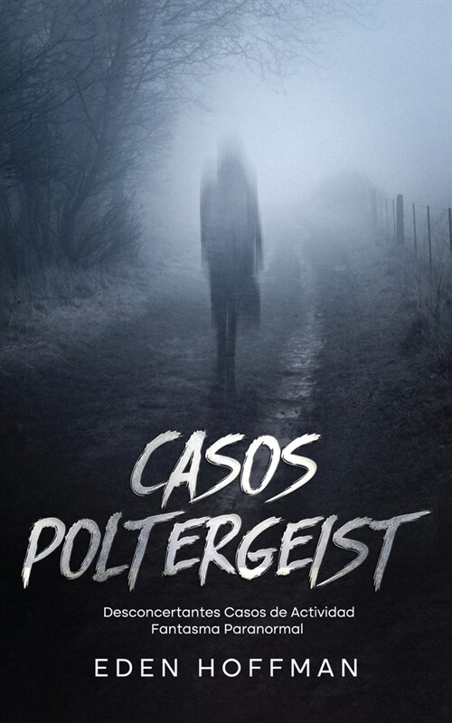 Casos Poltergeist: Desconcertantes Casos de Actividad Fantasma Paranormal (Paperback)