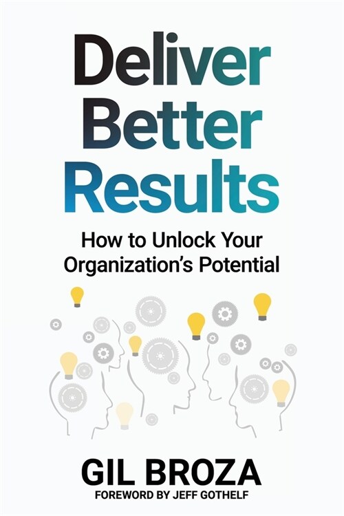 Deliver Better Results: How to Unlock Your Organizations Potential (Paperback)
