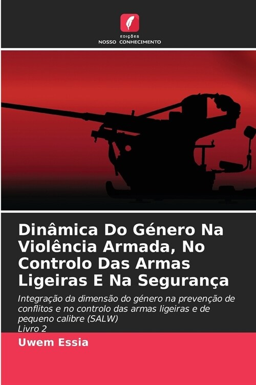 Din?ica Do G?ero Na Viol?cia Armada, No Controlo Das Armas Ligeiras E Na Seguran? (Paperback)